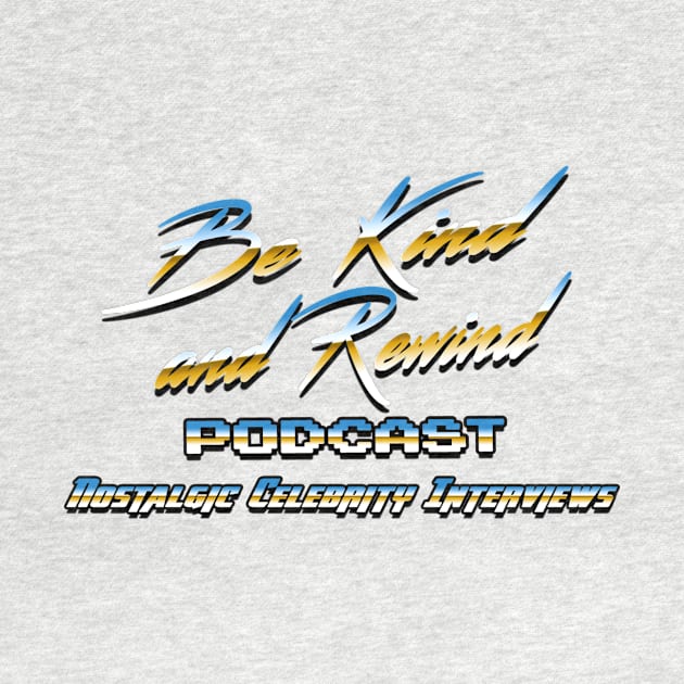 Be Kind and Rewind Podcast T-Shirt by BeKindandRewind